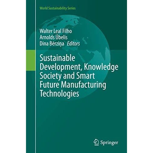 Sustainable Development, Knowledge Society and Smart Future Manufacturing Techno [Paperback]