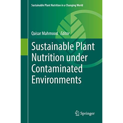 Sustainable Plant Nutrition under Contaminated Environments [Hardcover]