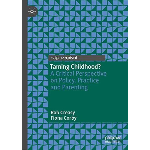 Taming Childhood?: A Critical Perspective on Policy, Practice and Parenting [Hardcover]