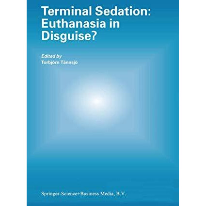 Terminal Sedation: Euthanasia in Disguise? [Paperback]