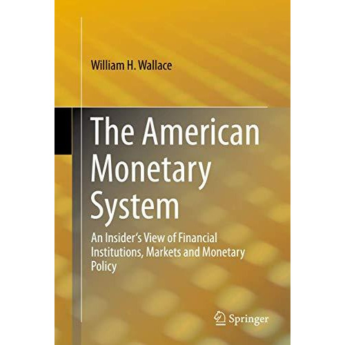 The American Monetary System: An Insider's View of Financial Institutions, Marke [Hardcover]