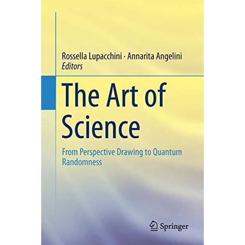 The Art of Science: From Perspective Drawing to Quantum Randomness [Hardcover]