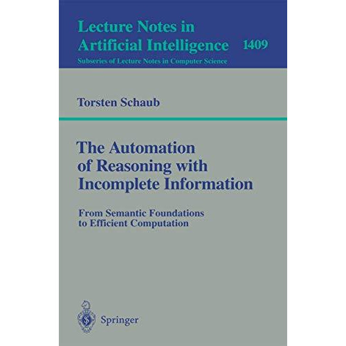 The Automation of Reasoning with Incomplete Information: From Semantic Foundatio [Paperback]