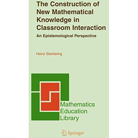 The Construction of New Mathematical Knowledge in Classroom Interaction: An Epis [Hardcover]