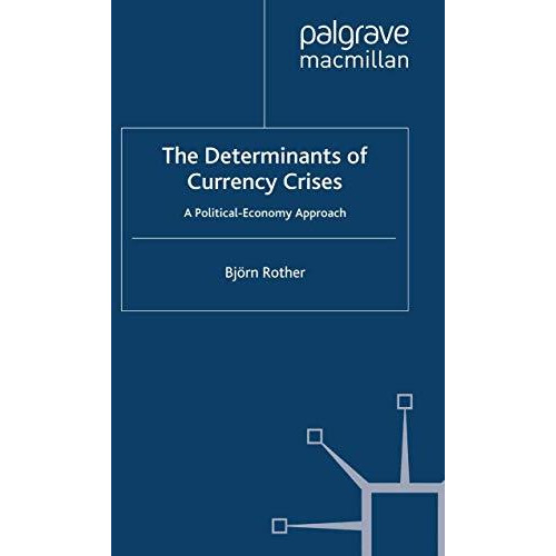 The Determinants of Currency Crises: A Political-Economy Approach [Paperback]