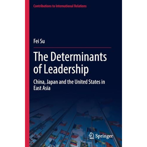 The Determinants of Leadership: China, Japan and the United States in East Asia [Paperback]