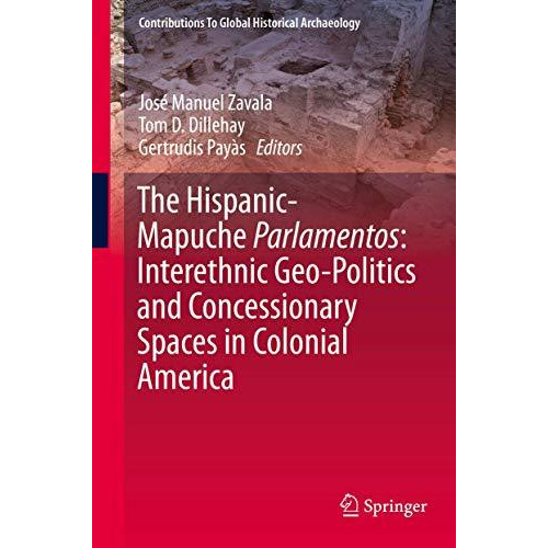 The Hispanic-Mapuche Parlamentos: Interethnic Geo-Politics and Concessionary Spa [Hardcover]