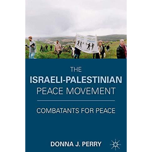 The Israeli-Palestinian Peace Movement: Combatants for Peace [Paperback]