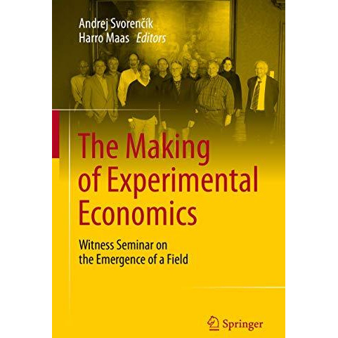 The Making of Experimental Economics: Witness Seminar on the Emergence of a Fiel [Hardcover]