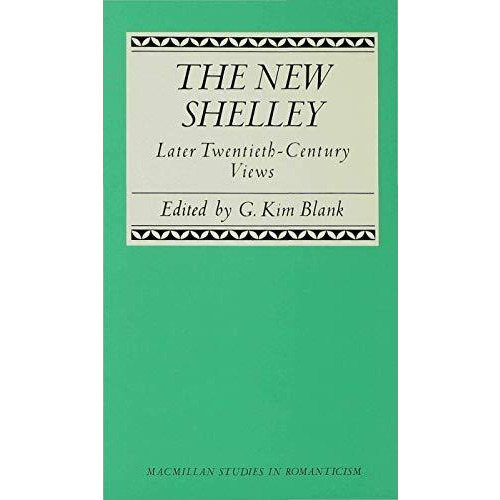 The New Shelley: Later Twentieth-Century Views [Hardcover]