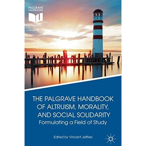 The Palgrave Handbook of Altruism, Morality, and Social Solidarity: Formulating  [Hardcover]