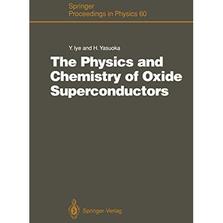 The Physics and Chemistry of Oxide Superconductors: Proceedings of the Second IS [Paperback]