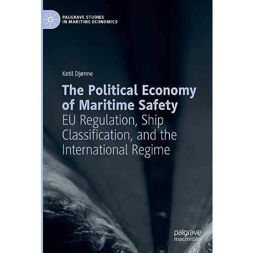 The Political Economy of Maritime Safety: EU Regulation, Ship Classification, an [Hardcover]