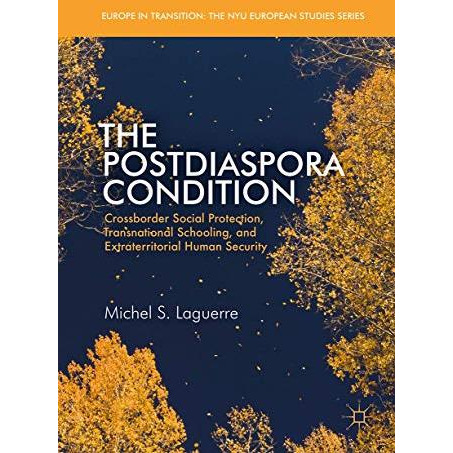 The Postdiaspora Condition: Crossborder Social Protection, Transnational Schooli [Hardcover]