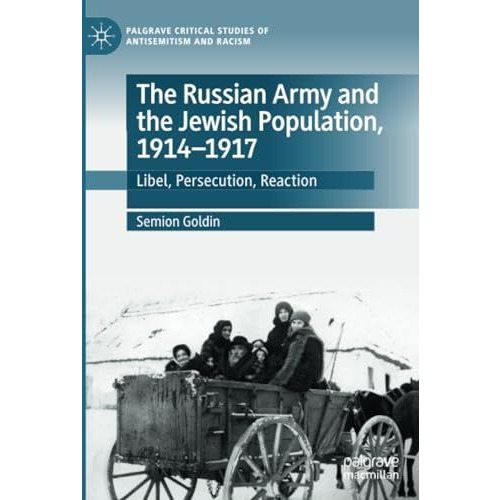 The Russian Army and the Jewish Population, 19141917: Libel, Persecution, React [Paperback]