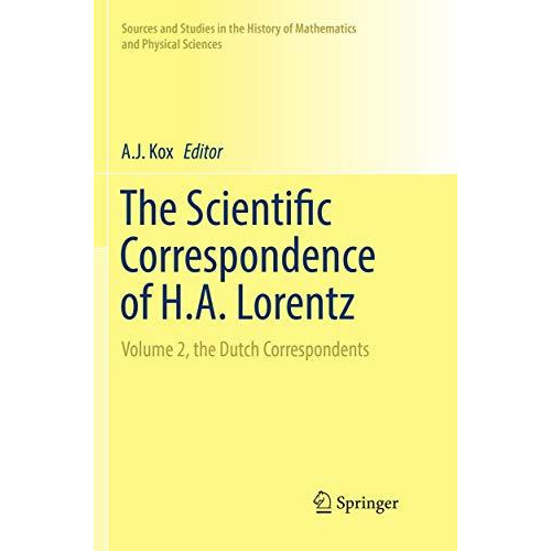 The Scientific Correspondence of H.A. Lorentz: Volume 2, the Dutch Correspondent [Paperback]