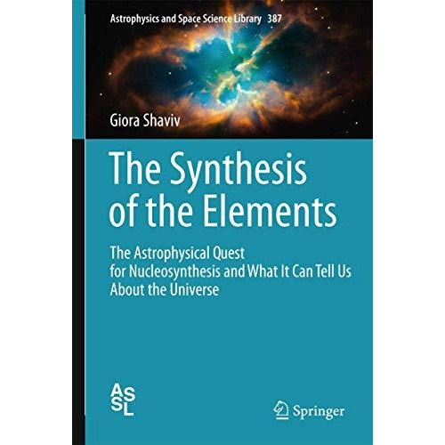 The Synthesis of the Elements: The Astrophysical Quest for Nucleosynthesis and W [Hardcover]