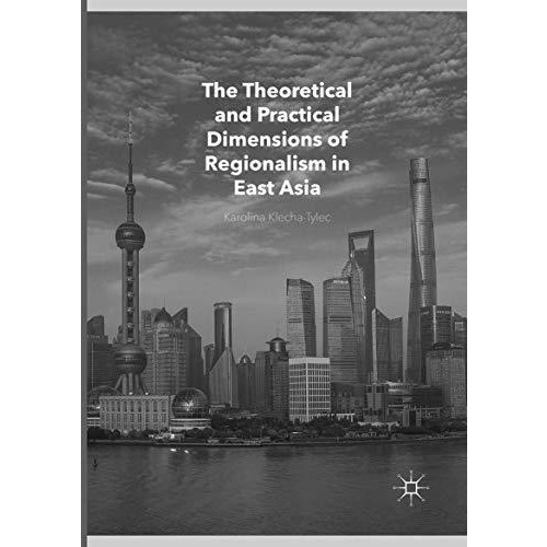 The Theoretical and Practical Dimensions of Regionalism in East Asia [Paperback]