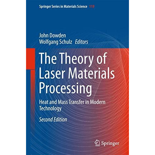 The Theory of Laser Materials Processing: Heat and Mass Transfer in Modern Techn [Hardcover]