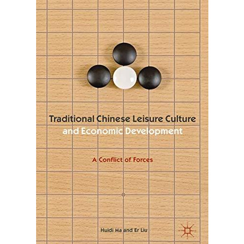 Traditional Chinese Leisure Culture and Economic Development: A Conflict of Forc [Hardcover]