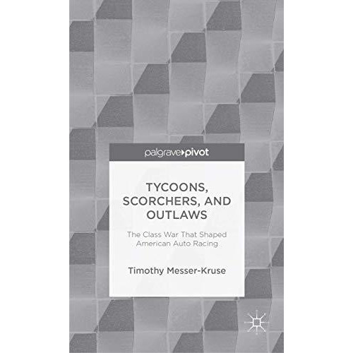 Tycoons, Scorchers, and Outlaws: The Class War that Shaped American Auto Racing [Hardcover]