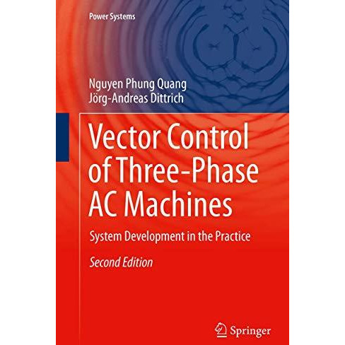 Vector Control of Three-Phase AC Machines: System Development in the Practice [Paperback]