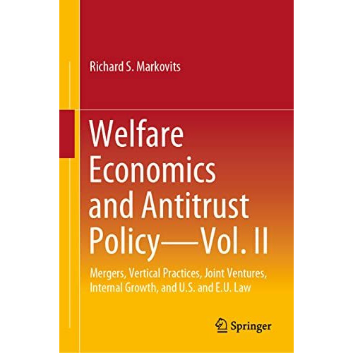 Welfare Economics and Antitrust Policy  Vol. II: Mergers, Vertical Practices, J [Hardcover]