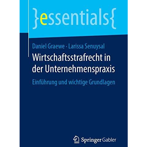 Wirtschaftsstrafrecht in der Unternehmenspraxis: Einf?hrung und wichtige Grundla [Paperback]