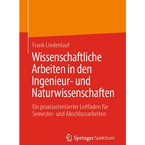 Wissenschaftliche Arbeiten in den Ingenieur- und Naturwissenschaften: Ein praxis [Paperback]