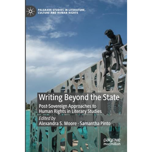 Writing Beyond the State: Post-Sovereign Approaches to Human Rights in Literary  [Paperback]