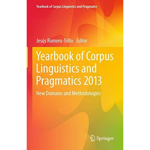 Yearbook of Corpus Linguistics and Pragmatics 2013: New Domains and Methodologie [Paperback]