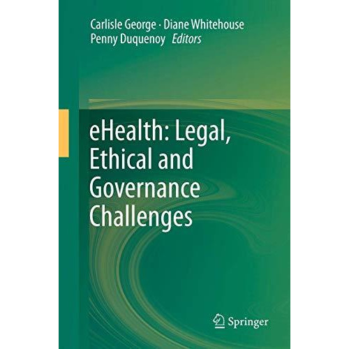 eHealth: Legal, Ethical and Governance Challenges [Paperback]