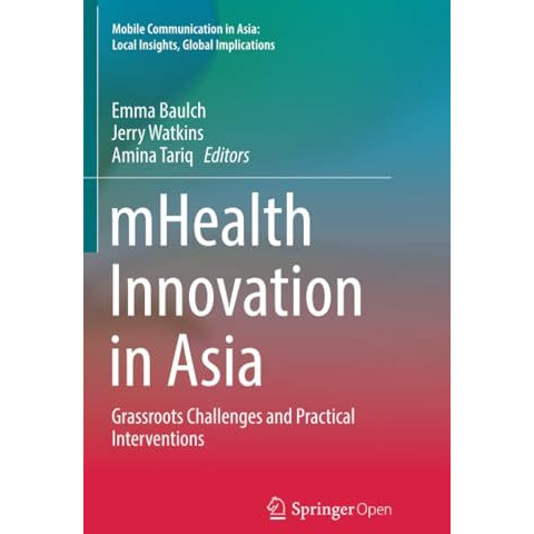 mHealth Innovation in Asia: Grassroots Challenges and Practical Interventions [Paperback]