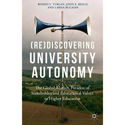 (Re)Discovering University Autonomy: The Global Market Paradox of Stakeholder an [Hardcover]