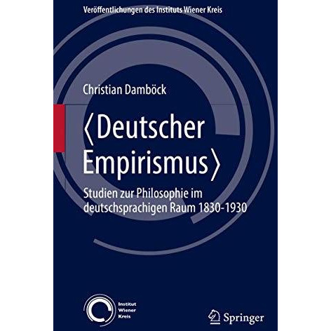 )Deutscher Empirismus*: Studien zur Philosophie im deutschsprachigen Raum 1830-1 [Hardcover]