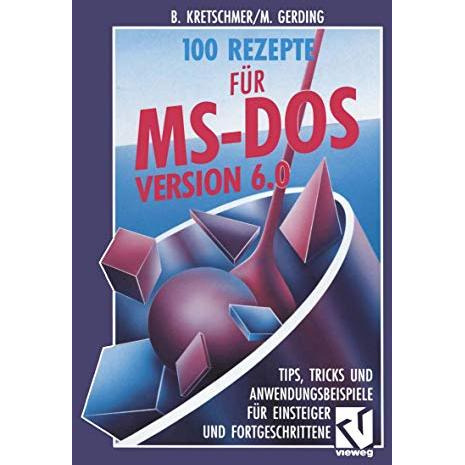 100 Rezepte f?r MS-DOS 6.0: Tips, Tricks und Anwendungsbeispiele f?r Einsteiger  [Paperback]