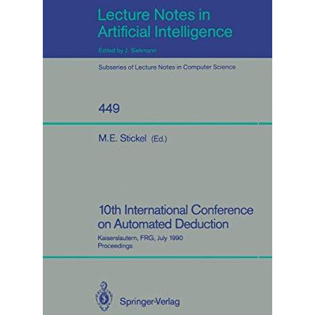 10th International Conference on Automated Deduction: Kaiserslautern, FRG, July  [Paperback]