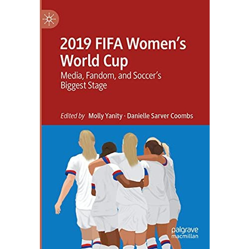 2019 FIFA Womens World Cup: Media, Fandom, and Soccers Biggest Stage [Hardcover]