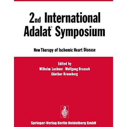 2nd International Adalat? Symposium: New Therapy of Ischemic Heart Disease [Paperback]