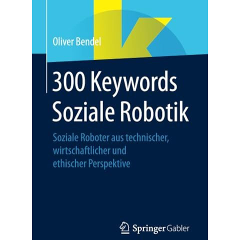 300 Keywords Soziale Robotik: Soziale Roboter aus technischer, wirtschaftlicher  [Paperback]