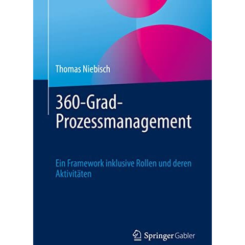 360-Grad-Prozessmanagement: Ein Framework inklusive Rollen und deren Aktivit?ten [Paperback]