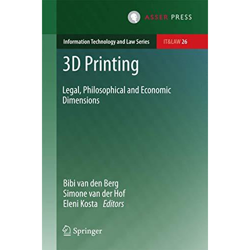 3D Printing: Legal, Philosophical and Economic Dimensions [Hardcover]