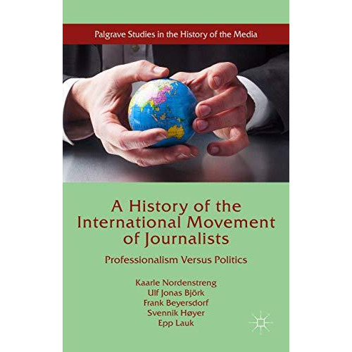 A History of the International Movement of Journalists: Professionalism Versus P [Hardcover]