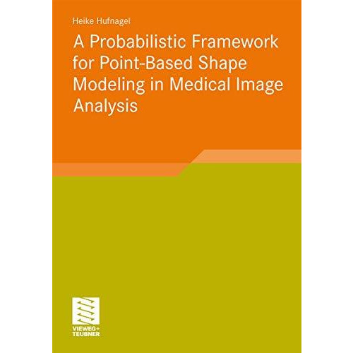 A Probabilistic Framework for Point-Based Shape Modeling in Medical Image Analys [Paperback]