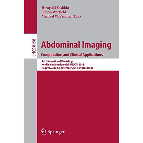 Abdominal Imaging. Computational and Clinical Applications: 5th International Wo [Paperback]