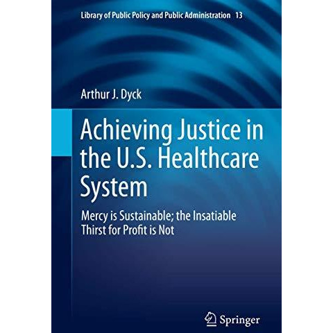 Achieving Justice in the U.S. Healthcare System: Mercy is Sustainable; the Insat [Hardcover]