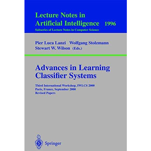 Advances in Learning Classifier Systems: Third International Workshop, IWLCS 200 [Paperback]