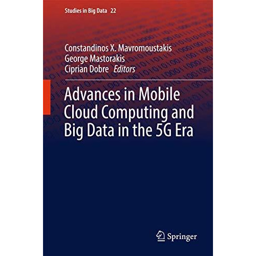 Advances in Mobile Cloud Computing and Big Data in the 5G Era [Hardcover]