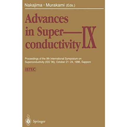 Advances in Superconductivity IX: Proceedings of the 9th International Symposium [Paperback]