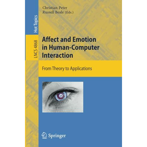 Affect and Emotion in Human-Computer Interaction: From Theory to Applications [Paperback]